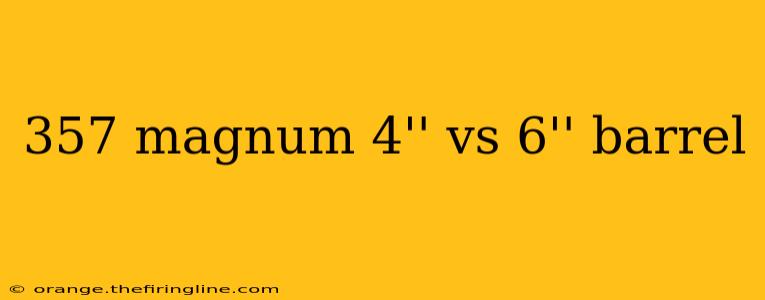 357 magnum 4'' vs 6'' barrel