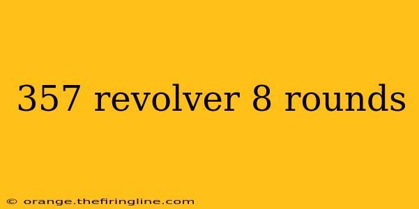 357 revolver 8 rounds