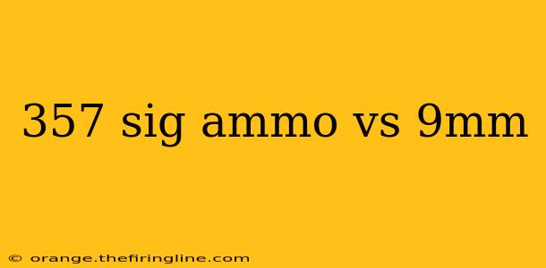 357 sig ammo vs 9mm