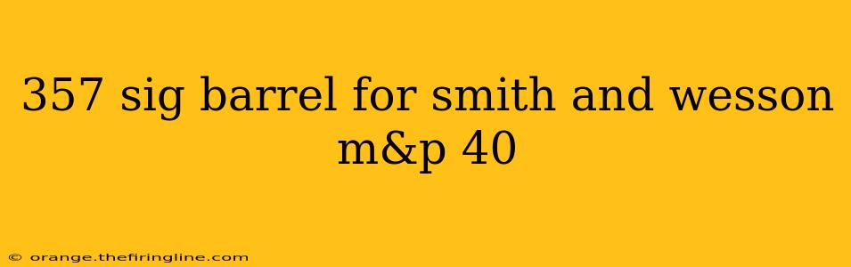 357 sig barrel for smith and wesson m&p 40