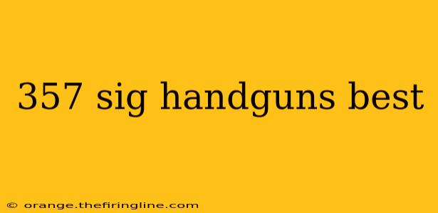 357 sig handguns best