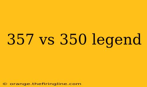 357 vs 350 legend