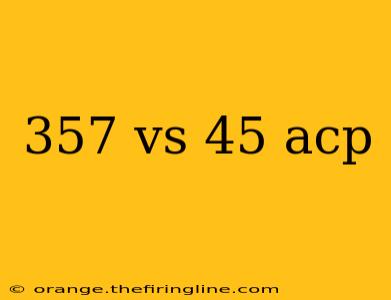 357 vs 45 acp