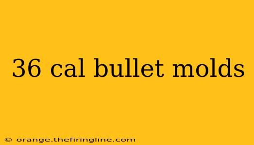 36 cal bullet molds