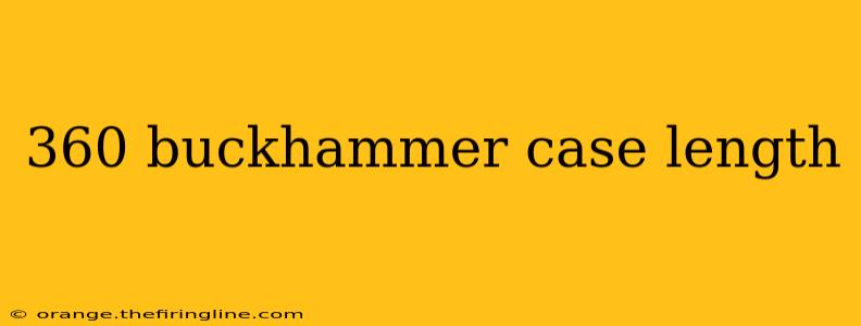 360 buckhammer case length