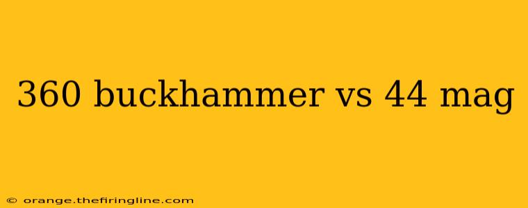 360 buckhammer vs 44 mag