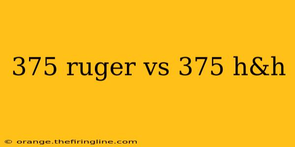 375 ruger vs 375 h&h