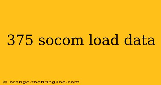 375 socom load data