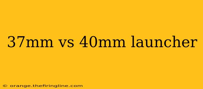 37mm vs 40mm launcher