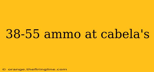 38-55 ammo at cabela's