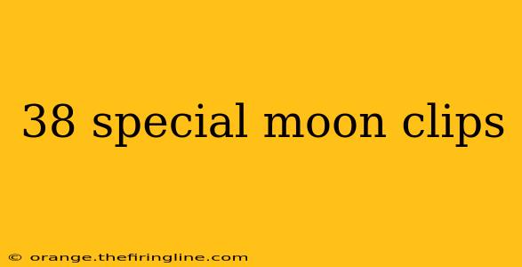 38 special moon clips