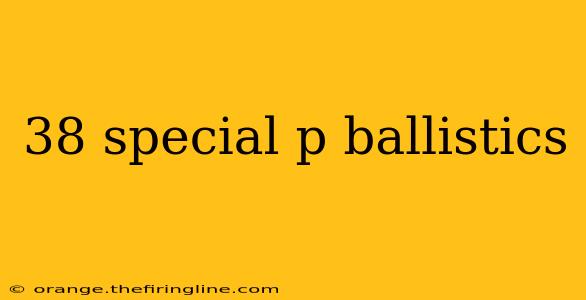 38 special p ballistics