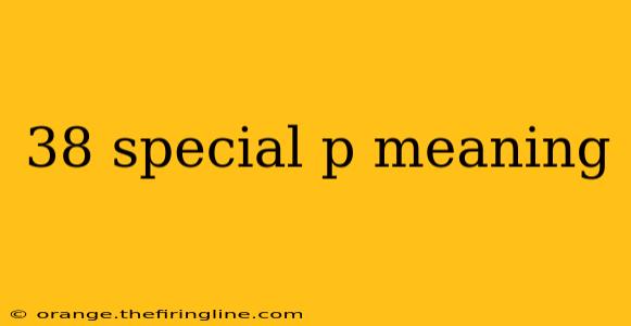 38 special p meaning