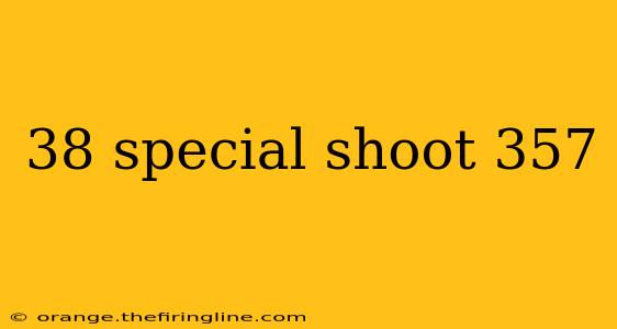 38 special shoot 357