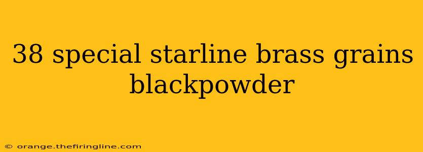 38 special starline brass grains blackpowder