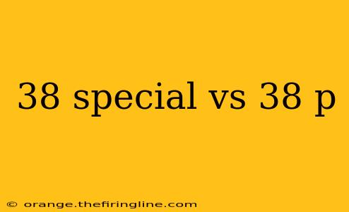 38 special vs 38 p