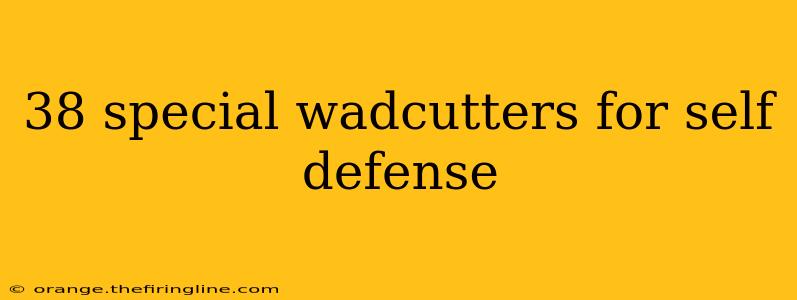 38 special wadcutters for self defense