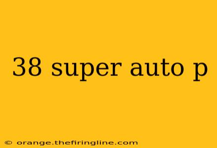 38 super auto p