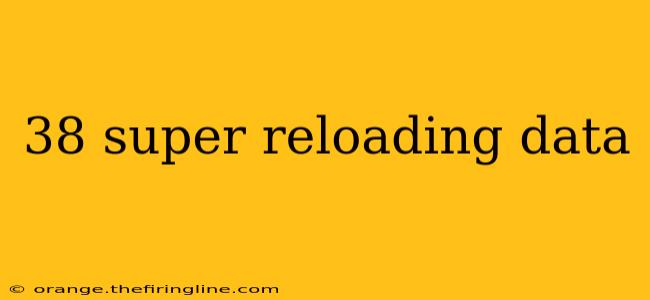 38 super reloading data