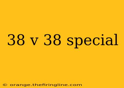 38 v 38 special