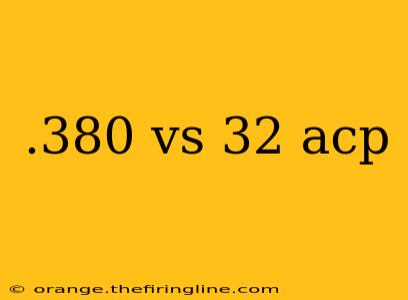 .380 vs 32 acp