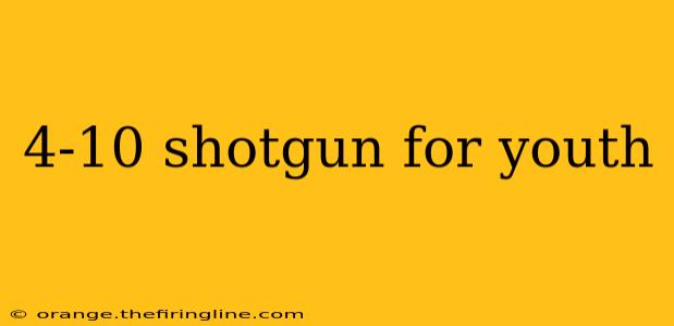 4-10 shotgun for youth