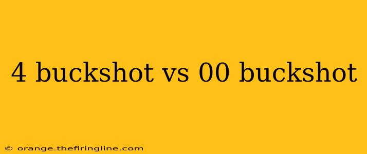 4 buckshot vs 00 buckshot