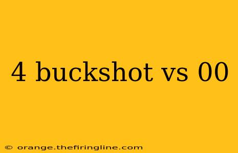 4 buckshot vs 00