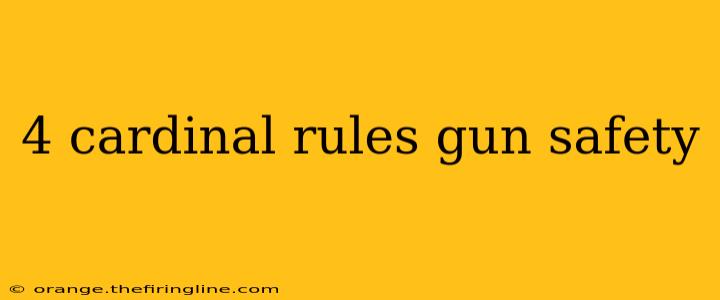 4 cardinal rules gun safety