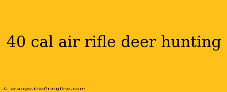 40 cal air rifle deer hunting