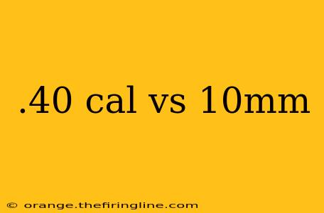 .40 cal vs 10mm