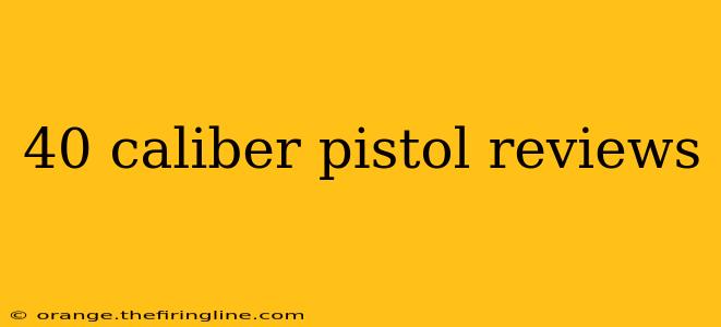 40 caliber pistol reviews