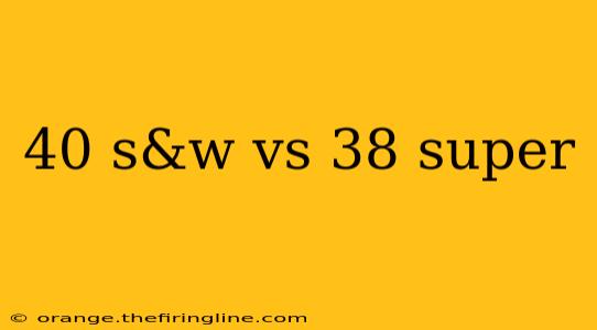 40 s&w vs 38 super