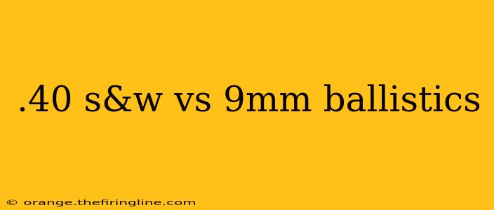 .40 s&w vs 9mm ballistics