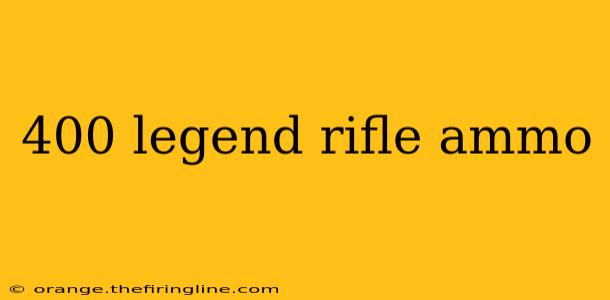 400 legend rifle ammo