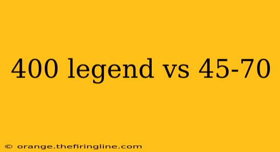 400 legend vs 45-70