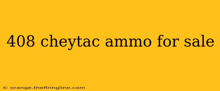 408 cheytac ammo for sale