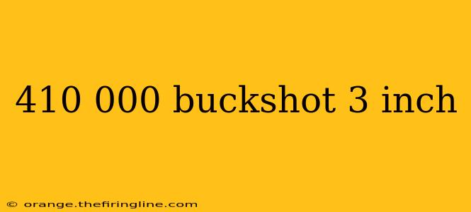 410 000 buckshot 3 inch