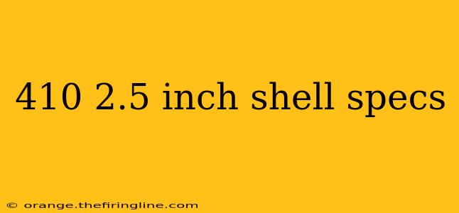 410 2.5 inch shell specs