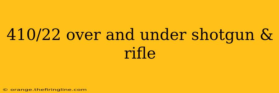 410/22 over and under shotgun & rifle