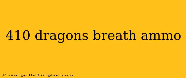 410 dragons breath ammo