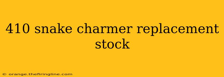 410 snake charmer replacement stock