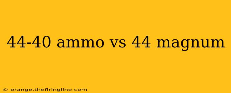 44-40 ammo vs 44 magnum