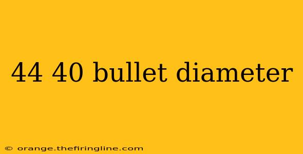 44 40 bullet diameter