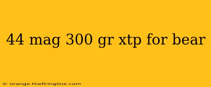 44 mag 300 gr xtp for bear