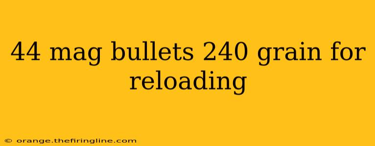 44 mag bullets 240 grain for reloading