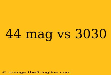 44 mag vs 3030