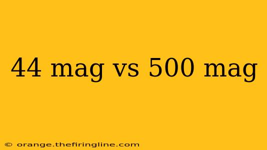 44 mag vs 500 mag