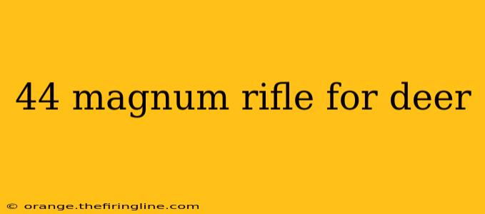 44 magnum rifle for deer