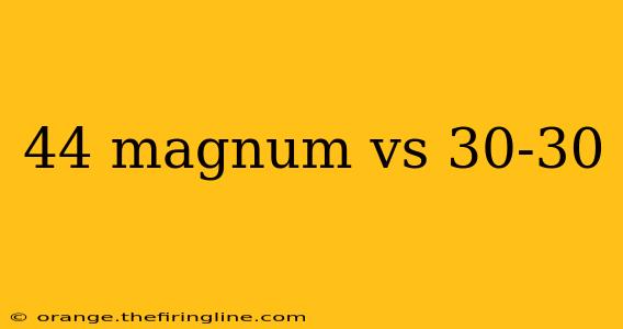 44 magnum vs 30-30